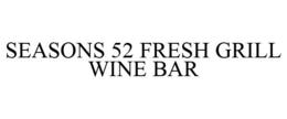 SEASONS 52 FRESH GRILL WINE BAR trademark