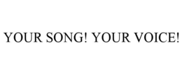 YOUR SONG! YOUR VOICE! trademark