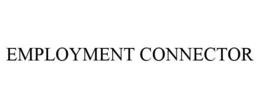 EMPLOYMENT CONNECTOR trademark