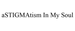 ASTIGMATISM IN MY SOUL trademark