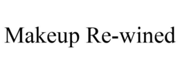 MAKEUP RE-WINED trademark