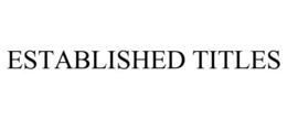 ESTABLISHED TITLES trademark