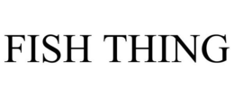 FISH THING trademark