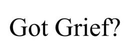 GOT GRIEF? trademark