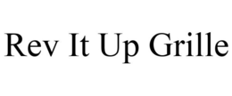 REV IT UP GRILLE trademark