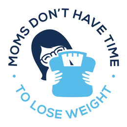 MOMS DON'T HAVE TIME TO LOSE WEIGHT trademark