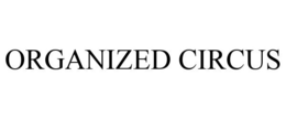 ORGANIZED CIRCUS trademark