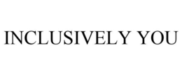 INCLUSIVELY YOU trademark