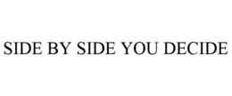 SIDE BY SIDE YOU DECIDE trademark