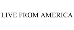 LIVE FROM AMERICA trademark