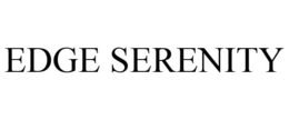 EDGE SERENITY trademark