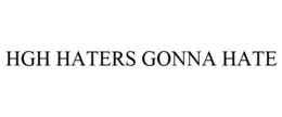HGH HATERS GONNA HATE trademark