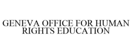 GENEVA OFFICE FOR HUMAN RIGHTS EDUCATION trademark
