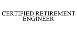 CERTIFIED RETIREMENT ENGINEER trademark