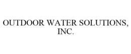 OUTDOOR WATER SOLUTIONS, INC. trademark