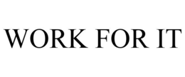WORK FOR IT trademark