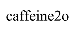 CAFFEINE2O trademark