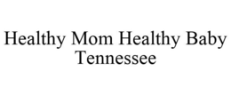 HEALTHY MOM HEALTHY BABY TENNESSEE trademark