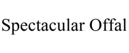 SPECTACULAR OFFAL trademark