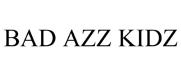 BAD AZZ KIDZ trademark