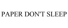 PAPER DON'T SLEEP trademark