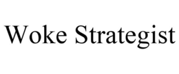 WOKE STRATEGIST trademark