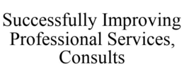 SUCCESSFULLY IMPROVING PROFESSIONAL SERVICES, CONSULTS trademark