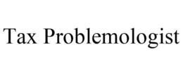 TAX PROBLEMOLOGIST trademark