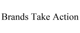 BRANDS TAKE ACTION trademark