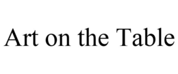 ART ON THE TABLE trademark