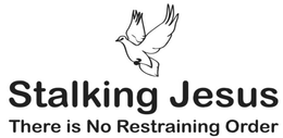 STALKING JESUS THERE IS NO RESTRAINING ORDER trademark