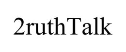 2RUTHTALK trademark