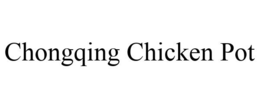CHONGQING CHICKEN POT trademark