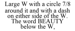 LARGE W WITH A CIRCLE 7/8 AROUND IT AND WITH A DASH ON EITHER SIDE OF THE W. THE WORD BEAUTY BELOW THE W, trademark