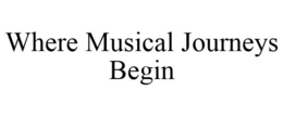 WHERE MUSICAL JOURNEYS BEGIN trademark