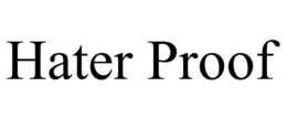 HATER PROOF trademark
