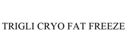 TRIGLI CRYO FAT FREEZE trademark