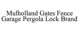 MULHOLLAND GATES FENCE GARAGE PERGOLA LOCK BRAND trademark