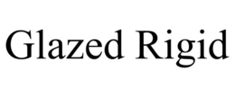 GLAZED RIGID trademark