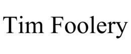 TIM FOOLERY trademark