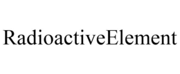 RADIOACTIVEELEMENT trademark