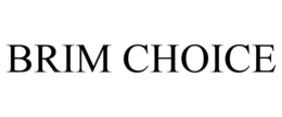 BRIM CHOICE trademark