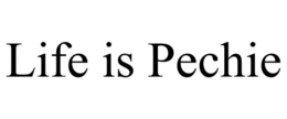 LIFE IS PECHIE trademark