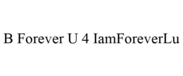 B FOREVER U 4 IAMFOREVERLU trademark