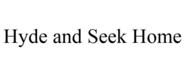 HYDE AND SEEK HOME trademark