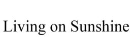 LIVING ON SUNSHINE trademark