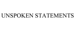 UNSPOKEN STATEMENTS trademark
