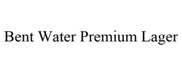 BENT WATER PREMIUM LAGER trademark