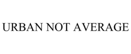 URBAN NOT AVERAGE trademark