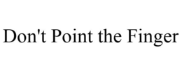 DON'T POINT THE FINGER trademark